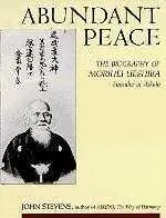 Abundant Peace — The Biography of Morihei Ueshiba, John Stevens.