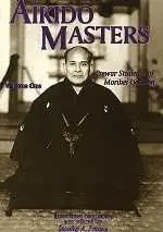 Aikido Masters — Prewar Students of Morihei Ueshiba. By Stanley Pranin.