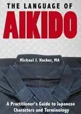 The Language of Aikido, by Michael J. Hacker.