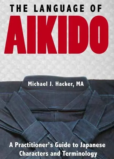 The Language of Aikido, by Michael J. Hacker.